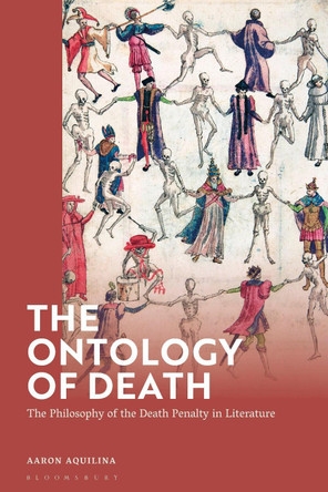 The Ontology of Death: The Philosophy of the Death Penalty in Literature by Dr Aaron Aquilina 9781350339484