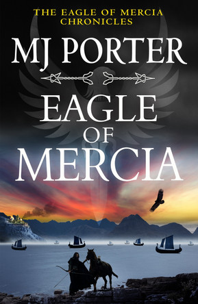 Eagle of Mercia: A BRAND NEW action-packed historical adventure from MJ Porter for 2023 by MJ Porter 9781802807813