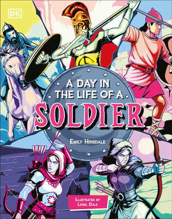 A Day In the Life of a Warrior: Travel Through Time With the Soldiers of History by Emily Hinsdale 9780241760413