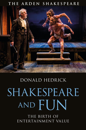 Shakespeare and Fun: The Birth of Entertainment Value by Donald Hedrick 9781350529847