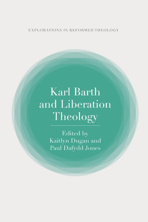 Karl Barth and Liberation Theology by Dr Paul Dafydd Jones 9780567698773