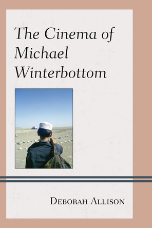 The Cinema of Michael Winterbottom by Deborah Allison 9780739125847