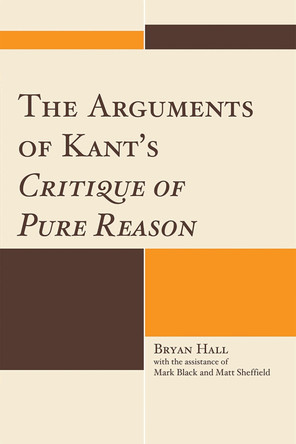 The Arguments of Kant's Critique of Pure Reason by Bryan Hall 9780739141663