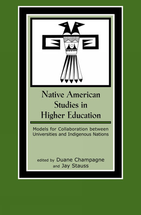 Native American Studies in Higher Education: Models for Collaboration between Universities and Indigenous Nations by Duane Champagne 9780759101258