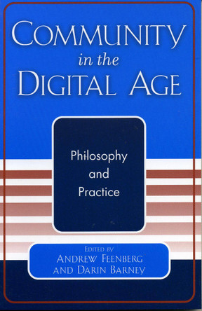 Community in the Digital Age: Philosophy and Practice by Andrew Feenberg 9780742529595