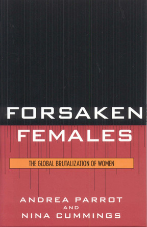 Forsaken Females: The Global Brutalization of Women by Andrea Parrot 9780742545793