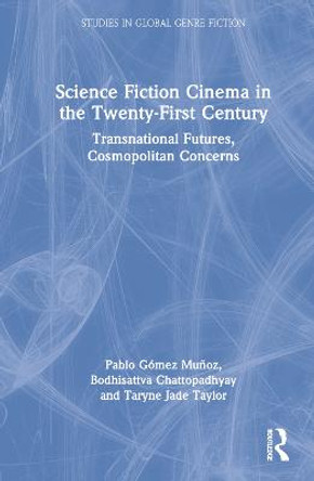 Science Fiction Cinema in the Twenty-First Century: Transnational Futures, Cosmopolitan Concerns by Pablo Gomez Munoz