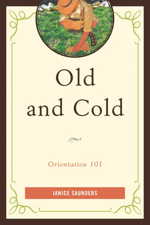 Old and Cold: Orientation 101 by Janice Saunders 9780761862208