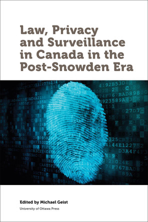Law, Privacy and Surveillance in Canada in the Post-Snowden Era by Michael Geist 9780776622071