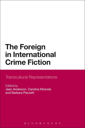 The Foreign in International Crime Fiction: Transcultural Representations by Jean Anderson 9781472569547