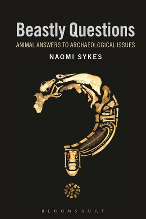 Beastly Questions: Animal Answers to Archaeological Issues by Naomi Sykes 9781474260695