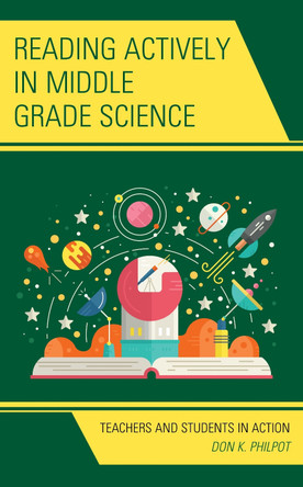 Reading Actively in Middle Grade Science: Teachers and Students in Action by Don K. Philpot 9781475843965