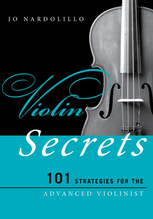 Violin Secrets: 101 Strategies for the Advanced Violinist by Jo Nardolillo 9780810886247