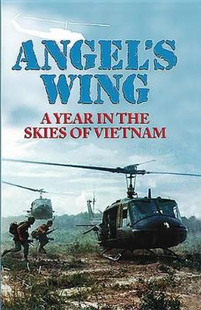 Angel's Wing: An Year in the Skies of Vietnam by Joseph R Finch