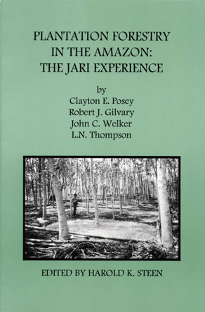 Plantation Forestry in the Amazon: The Jari Experience by Clayton E. Posey 9780890300541