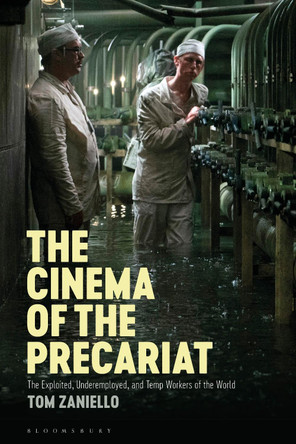 The Cinema of the Precariat: The Exploited, Underemployed, and Temp Workers of the World by Thomas Zaniello 9781501385841