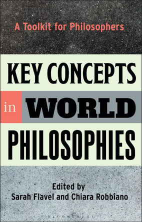 Key Concepts in World Philosophies: A Toolkit for Philosophers by Dr Sarah Flavel 9781350168114