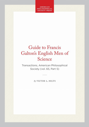 Guide to Francis Galton's English Men of Science: Transactions, American Philosophical Society (vol. 65, Part 5) by Victor L. Hilts 9781422375297