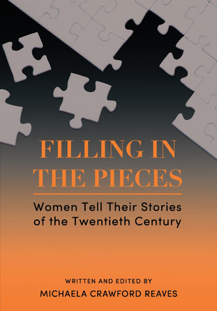 Filling in the Pieces: Women Tell Their Stories of the Twentieth Century by Michaela Crawford Reaves 9781516594887