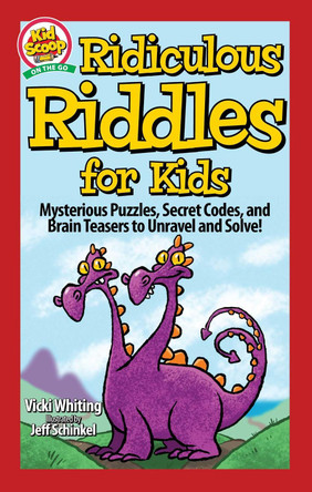 Ridiculous Riddles for Kids: A Cool Collection of Mysterious Puzzles, Secret Codes, and Brain Teasers to Unravel and Solve! by Vicki Whiting