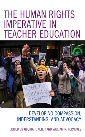 The Human Rights Imperative in Teacher Education: Developing Compassion, Understanding, and Advocacy by Gloria T. Alter 9781538161937