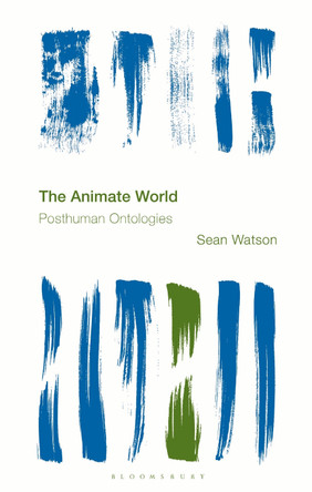 The Animate World: Posthuman Ontologies by Sean Watson 9781538169773