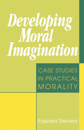 Developing Moral Imagination: Case Studies in Practical Morality by Edward Stevens 9781556129780