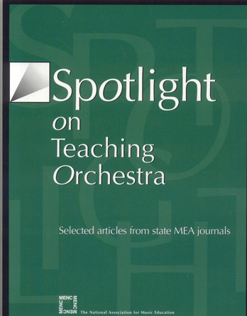Spotlight on Teaching Orchestra: Selected Articles from State MEA Journals by The National Association for Music Education, MENC 9781565451698
