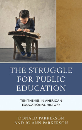 The Struggle for Public Education: Ten Themes in American Educational History by Donald Parkerson 9781475830194