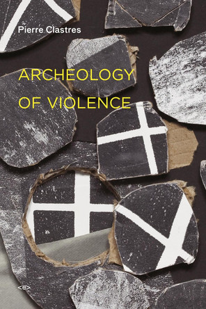 Archeology of Violence by Pierre Clastres 9781584350934