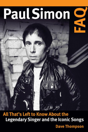 Paul Simon FAQ: All That's Left to Know About the Legendary Singer and the Iconic Songs by Dave Thompson 9781495079917