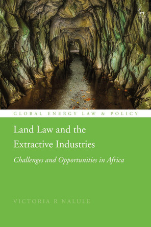 Land Law and the Extractive Industries: Challenges and Opportunities in Africa by Victoria R Nalule 9781509938421