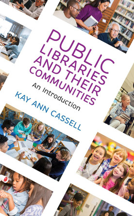 Public Libraries and Their Communities: An Introduction by Kay Ann Cassell 9781538112700