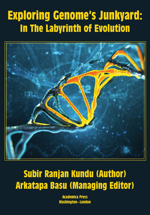 Exploring Genome's Junkyard: In the Labyrinth of Evolution by Subir Ranjan Kundu 9781680538687