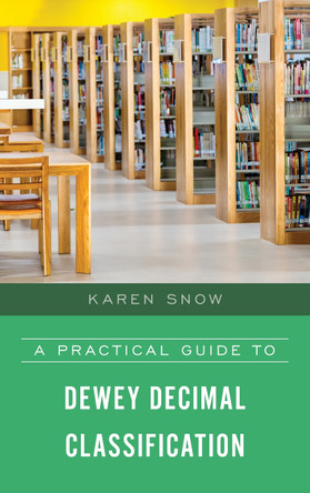 A Practical Guide to Dewey Decimal Classification by Karen Snow 9781538127193