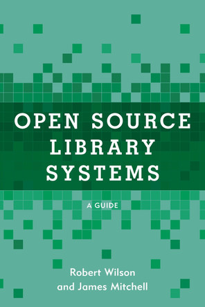 Using Open Source Library Systems: A Guide by Robert Wilson 9781538141380