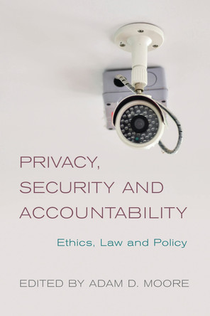Privacy, Security and Accountability: Ethics, Law and Policy by Adam Daniel Moore 9781783484768