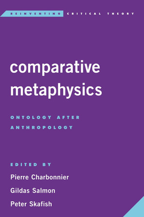 Comparative Metaphysics: Ontology After Anthropology by Pierre Charbonnier 9781783488582