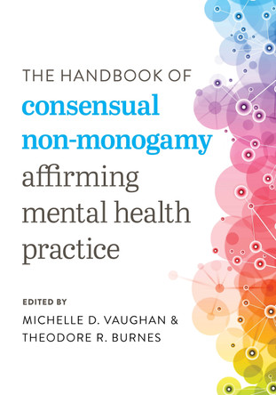 The Handbook of Consensual Non-monogamy: Affirming Mental Health Practice by Theodore Burnes 9781538157138