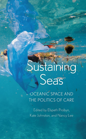 Sustaining Seas: Oceanic Space and the Politics of Care by Elspeth Probyn 9781786613875