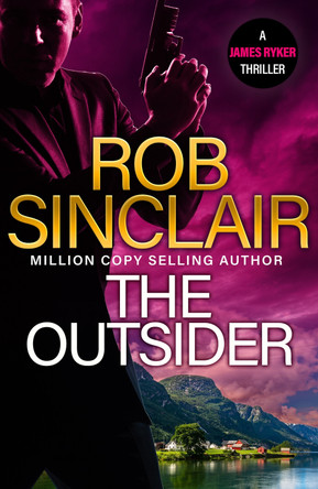The Outsider: the edge-of-your-set action thriller from MILLION COPY BESTSELLER Rob Sinclair for 2024 by Rob Sinclair 9781836036906