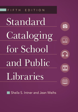 Standard Cataloging for School and Public Libraries, 5th Edition by Sheila S. Intner 9781610691147