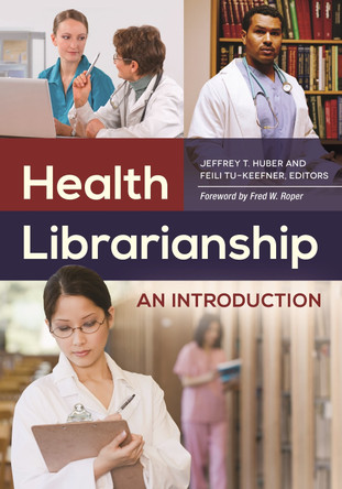 Health Librarianship: An Introduction by Jeffrey T. Huber 9781610693219