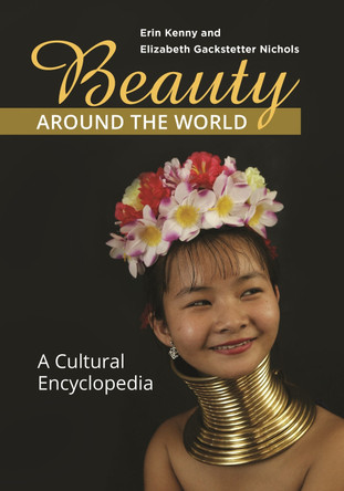 Beauty around the World: A Cultural Encyclopedia by Erin Kenny 9781610699440