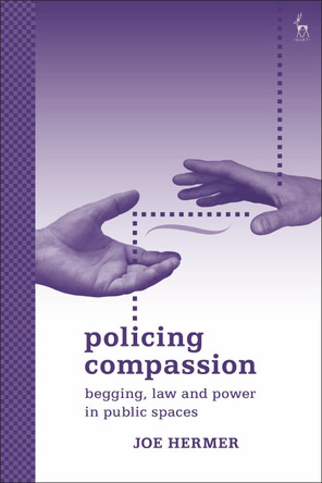 Policing Compassion: Begging, Law and Power in Public Spaces by Joe Hermer 9781841132693