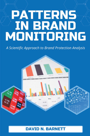 Patterns in Brand Monitoring: A Scientific Approach to Brand Protection Analysis by David Barnett 9781637427521