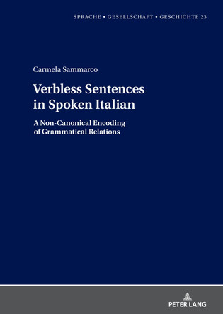 Verbless Sentences in Spoken Italian: A Non-Canonical Encoding of Grammatical Relations by Margarita Borreguero 9783631919880