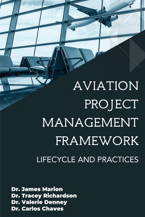 Aviation Project Management Framework: Lifecycle and Practices by James Marion 9781637428627