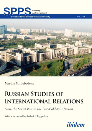 Russian Studies of International Relations: From the Soviet Past to the Post-Cold-War Present by Marina M Lebedeva 9783838208510