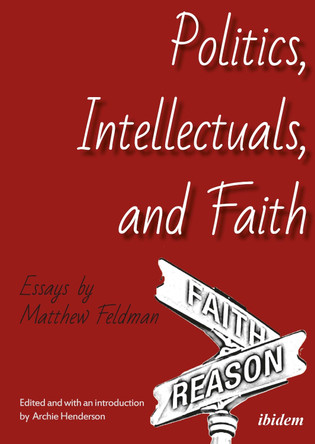 Politics, Intellectuals, and Faith: Essays by Matthew Feldman 9783838209869